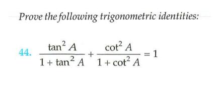 Prove The Following Trigonometric Identities 44 Frac Tan 2 A 1 Tan 2 A Frac Cot 2 A 1 Cot 2 A 1 Snapsolve