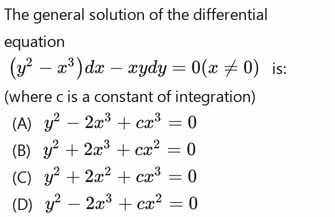 The General Solution Of The Differentiallequation Y 2 X 3 Dx Xydy 0 eq 0 Is Where C Is A Constant Of Integration A Y 2 2x 3 Cx 3 0 B Y 2 2x 3 Cx 2 0 C Y 2 2x 2 Cx 3 0 D Y 2 2x 3 Cx 2 0 Snapsolve