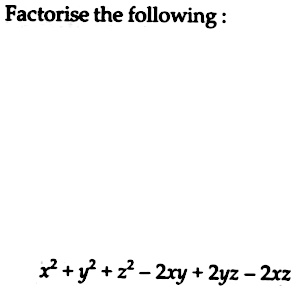 Factorise The Following X 2 Y 2 Z 2 2xy 2yz 2xz Snapsolve