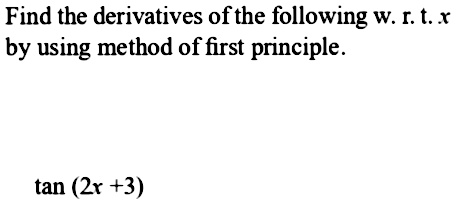 Find The Derivatives Of The Following W R T Xby Using Method Of First Principle Tan 2x 3 Snapsolve Find The Derivatives Of The Following W R T Xby Using Method Of First Principle Tan 2x 3 Snapsolve