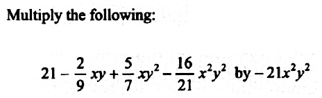 Multiply The Following 21 Frac 2 9 Xy Frac 5 7 Xy 2 Frac 16 21 X 2 Y 2 By 21x 2 Y 2 Snapsolve