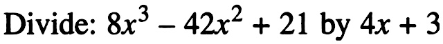 Solved: Divide: 8x3-42x2+21 by 4x+3 [Math]