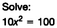 Solved: Solve: 10x2=100 [Math]