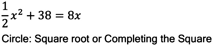Solved: 1/2 x2+38=8x Circle: Square root or Completing the Square [Math]