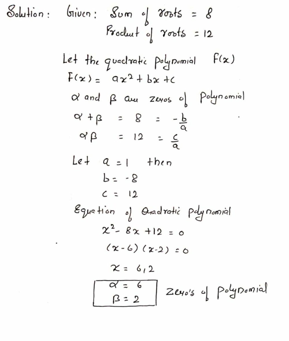 Find The Quadratic Polynomial The Sum Of Whose Zeroes Is 8 And Their Product Is 12 Hence Find The Zeroes Of The Polynomial Snapsolve