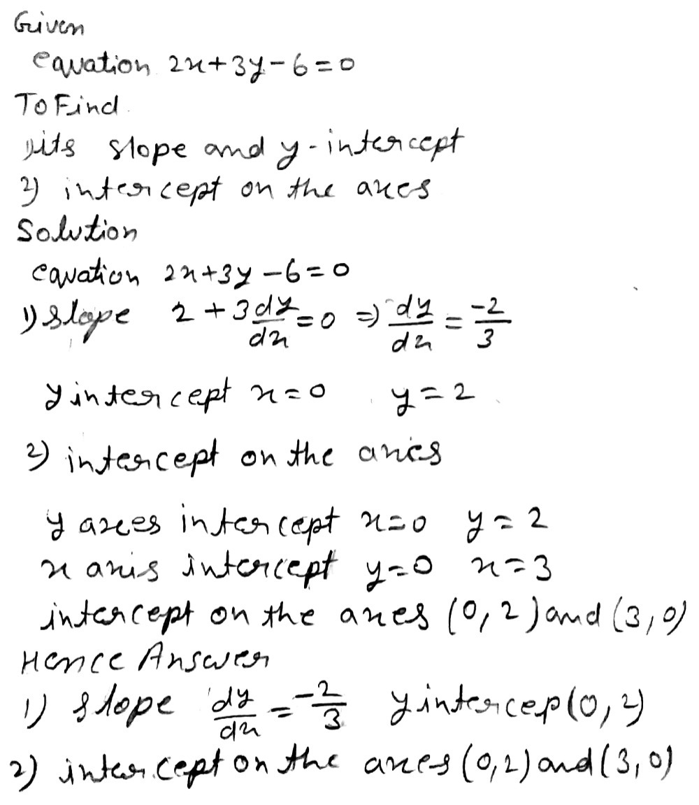 Reduce The Equation 2x 3y 6 0 To I Slope Intercept Form And Find Its Slope And Y Intercept Ii Intercept Form And Find Its Intercept On The Axes Snapsolve