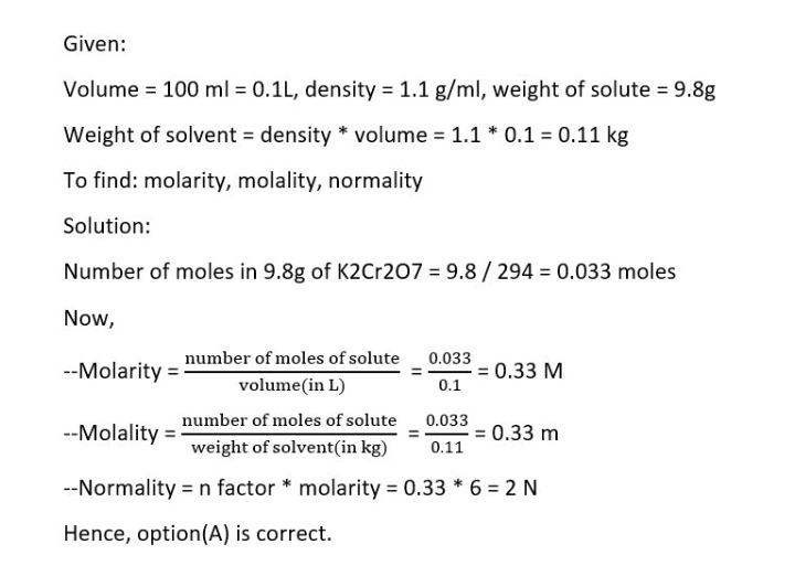 A Solution Of K 2 Cr 2 O Mol W 294 Is Prepared In 100 Ml Flask By Weighing 9 8 G If Density Ofthe Solution Is 1 1 G Ml The Molarity Normality And Molality Ofthe Solution Arerespectively A 0 33 2n 0 3326 B