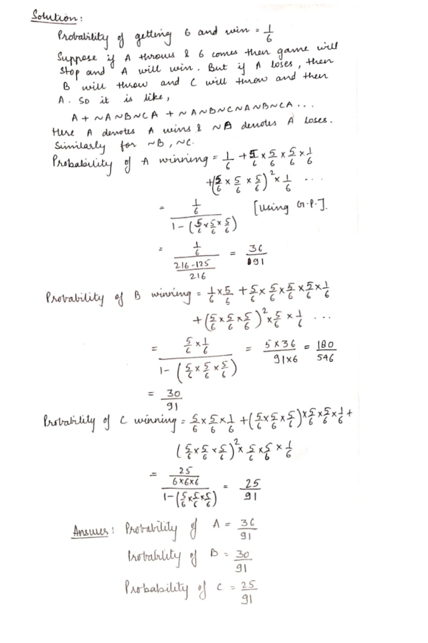 A B And C Throw A Die Turn By Turn Whoever Throw Four First Wins Find Their Respective Chances Of Winning If A Starts Snapsolve