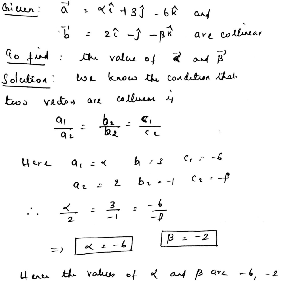 If Overrightarrow A Alpha Widehat I 3 Widehat J 6 Widehat K And Overrightarrow B 2 Widehat I Widehat J Beta Widehat K Then Find The Values Of Alpha Beta So That Overrightarrow A And Overrightarrow B May Be