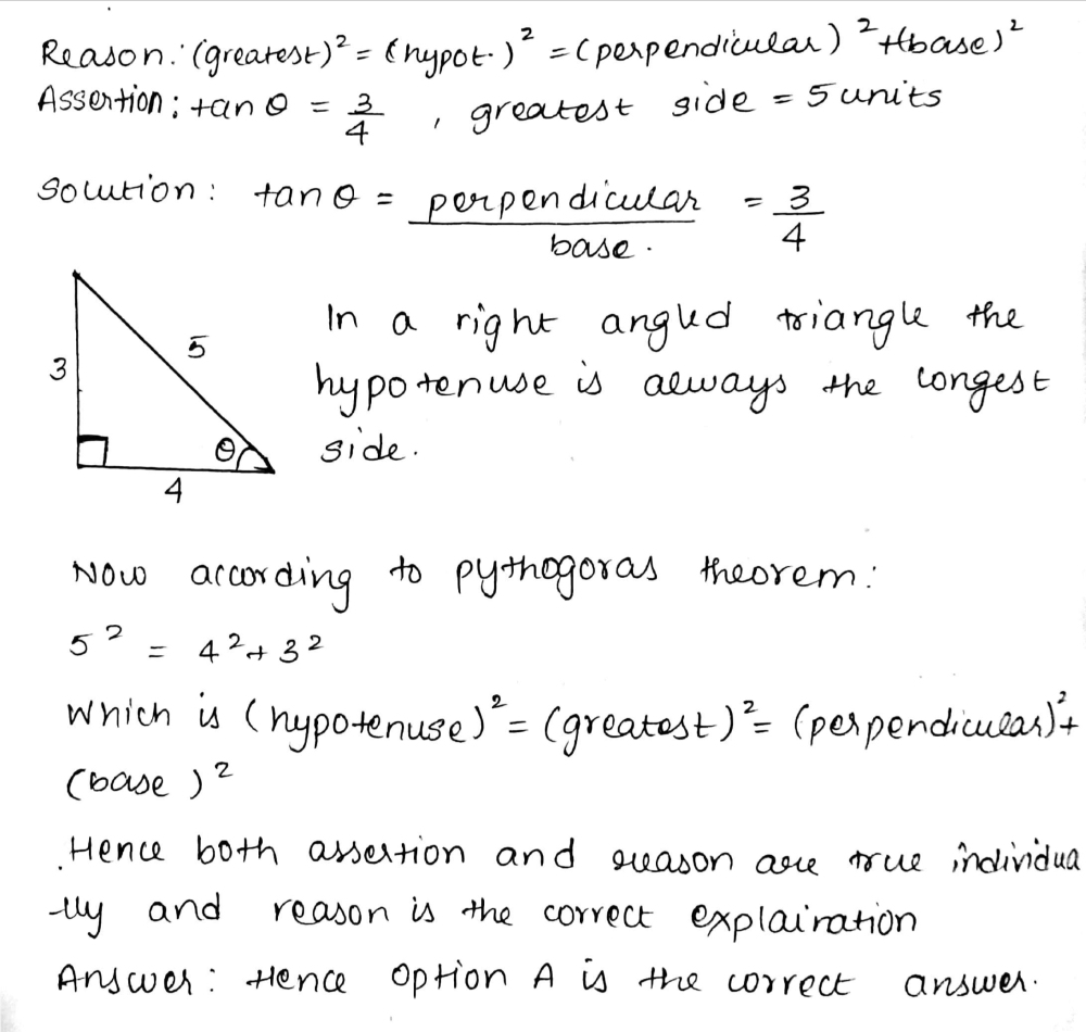 Assertion In A Right Angled Triangle If Tan Theta Frac 3 4 The Greatest Side Of The Triangle Is 5 Units Reason Greatest 2 Hypotensue 2 Perpendicular 2 Base