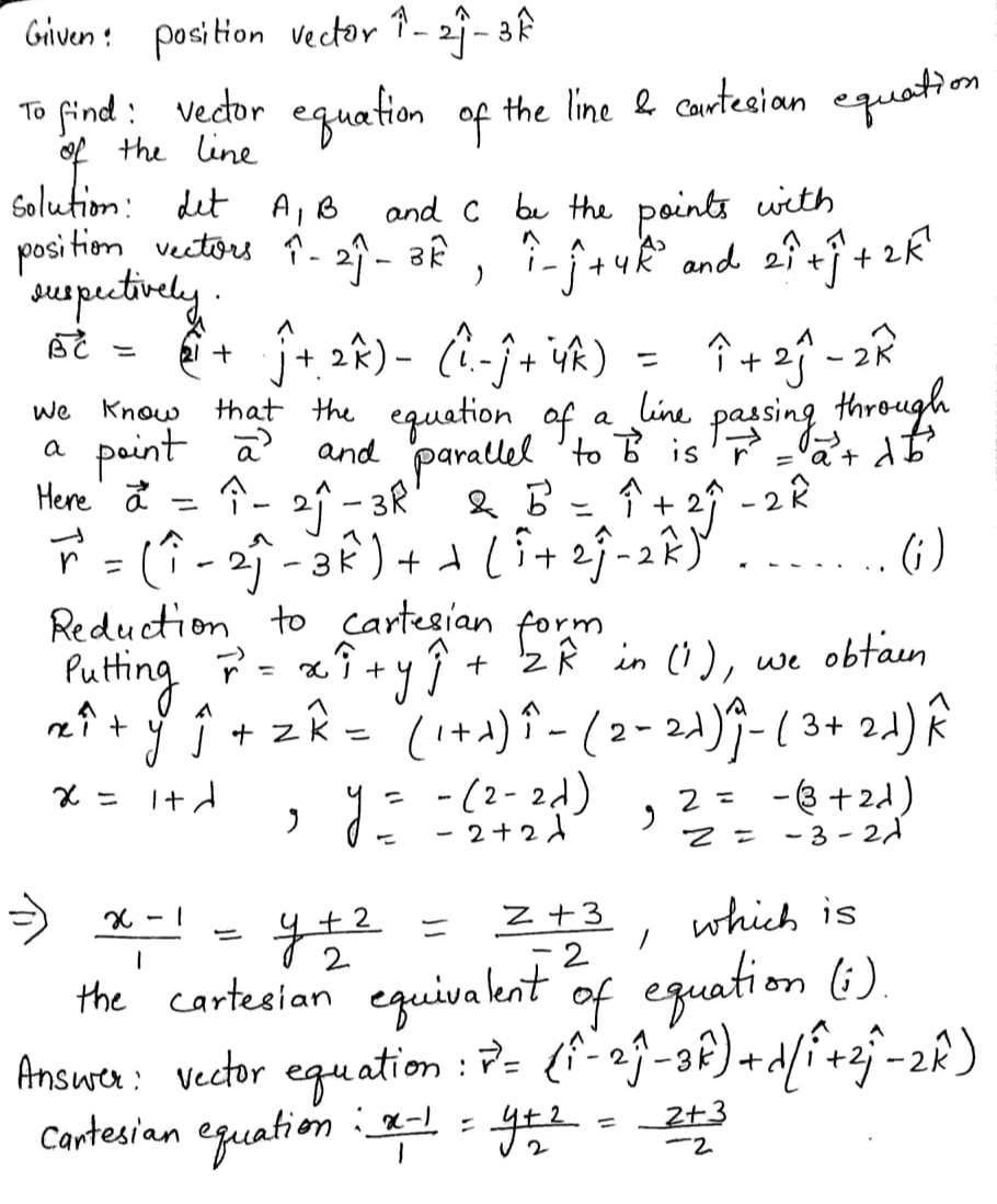 Find The Vector Equation Of A Line Passing Through The Point With Position Vector Widehat I 2 Widehat J 3 Widehat K And Parallel To The Line Joining The Points With Position Vectors Widehat I Widehat J 4 Widehat K And 2 Widehat I