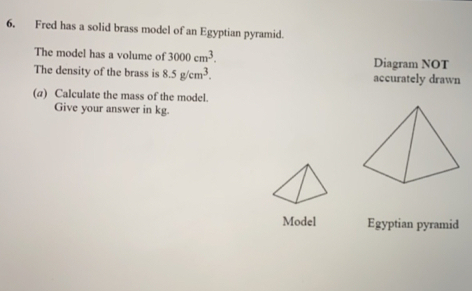 Solved: Fred has a solid brass model of an Egyptian pyramid. The model ...